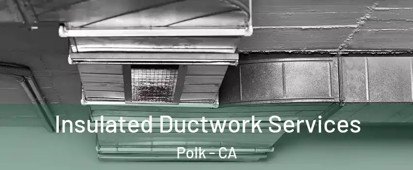 Insulated Ductwork Services Polk - CA