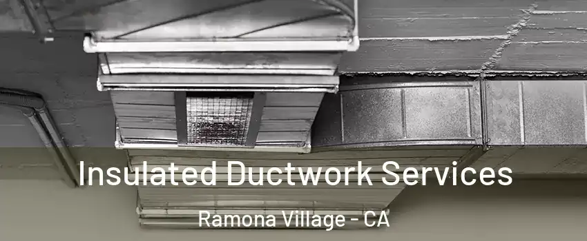 Insulated Ductwork Services Ramona Village - CA