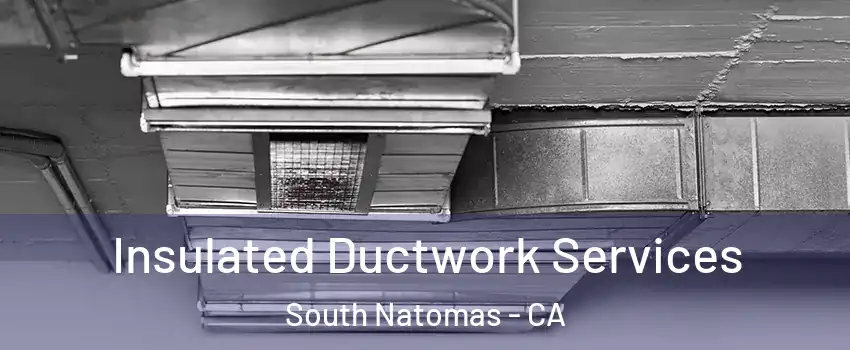 Insulated Ductwork Services South Natomas - CA