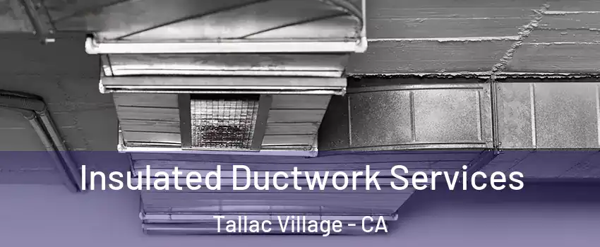 Insulated Ductwork Services Tallac Village - CA