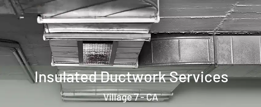 Insulated Ductwork Services Village 7 - CA