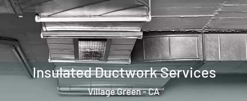 Insulated Ductwork Services Village Green - CA