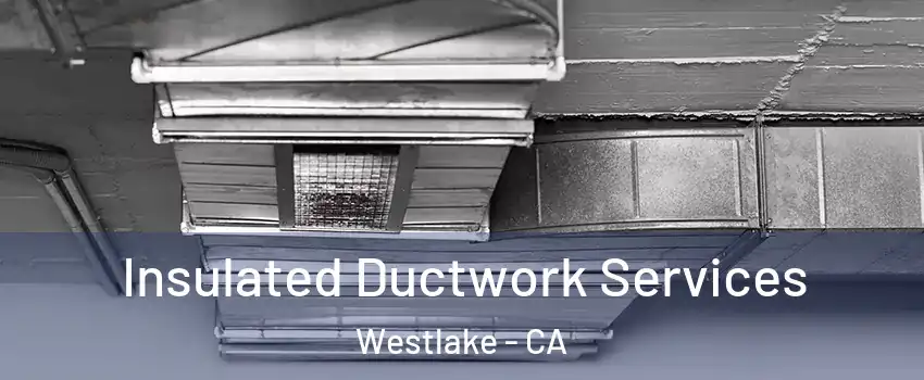 Insulated Ductwork Services Westlake - CA