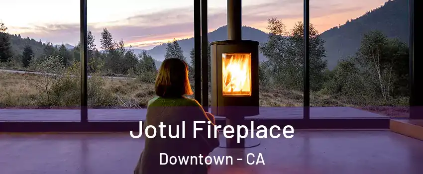 Jotul Fireplace Downtown - CA