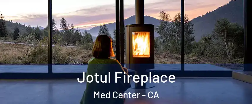 Jotul Fireplace Med Center - CA