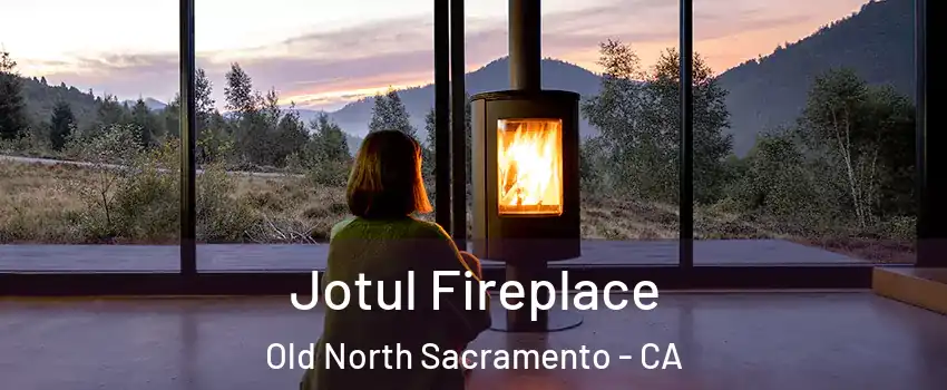 Jotul Fireplace Old North Sacramento - CA