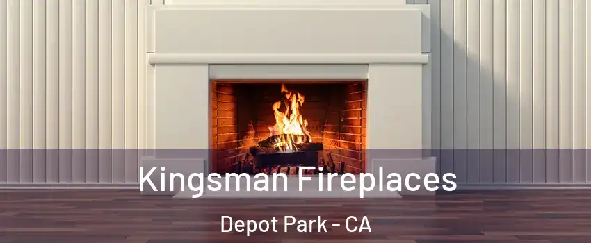 Kingsman Fireplaces Depot Park - CA