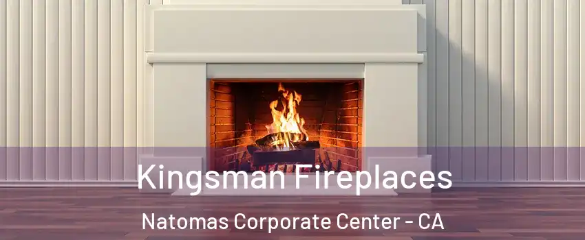 Kingsman Fireplaces Natomas Corporate Center - CA