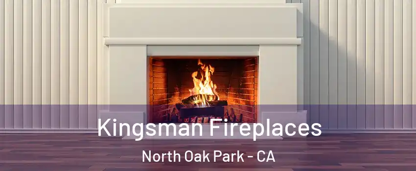 Kingsman Fireplaces North Oak Park - CA