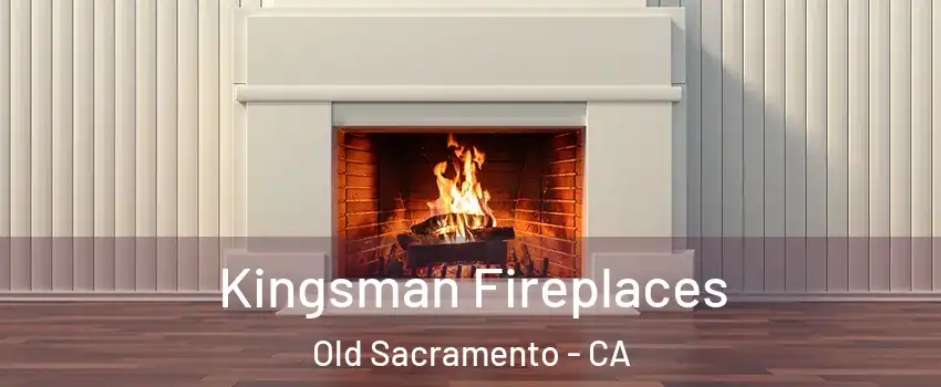 Kingsman Fireplaces Old Sacramento - CA
