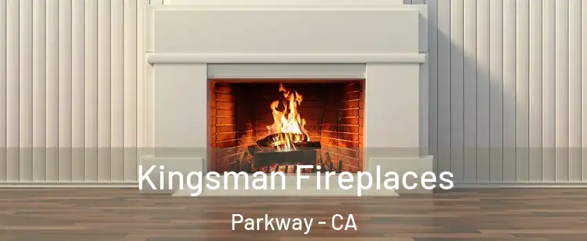 Kingsman Fireplaces Parkway - CA