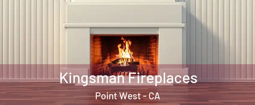 Kingsman Fireplaces Point West - CA