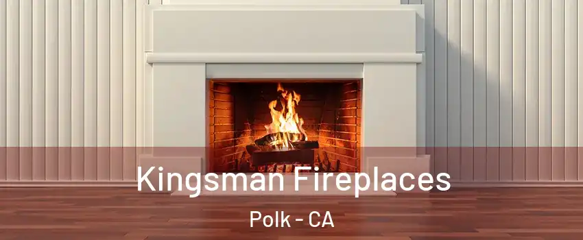 Kingsman Fireplaces Polk - CA