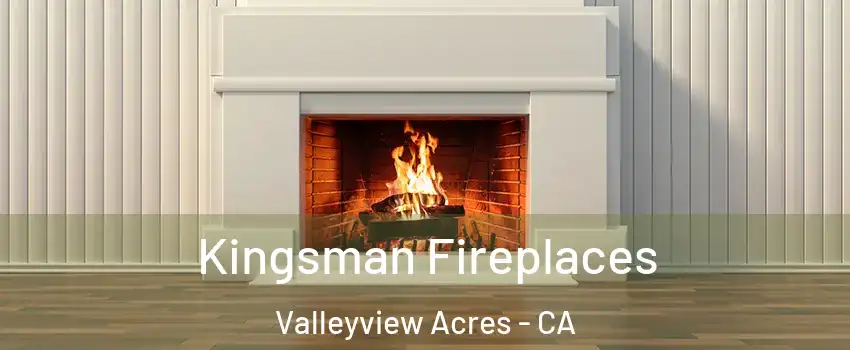 Kingsman Fireplaces Valleyview Acres - CA