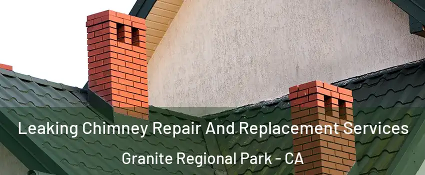 Leaking Chimney Repair And Replacement Services Granite Regional Park - CA