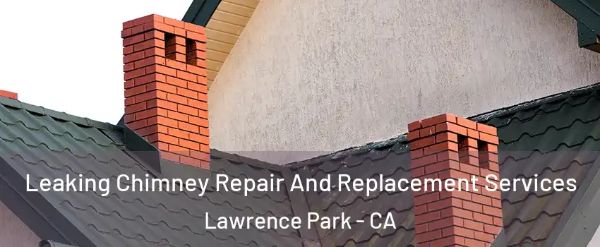 Leaking Chimney Repair And Replacement Services Lawrence Park - CA
