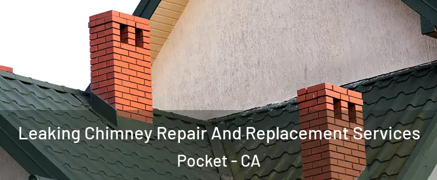 Leaking Chimney Repair And Replacement Services Pocket - CA