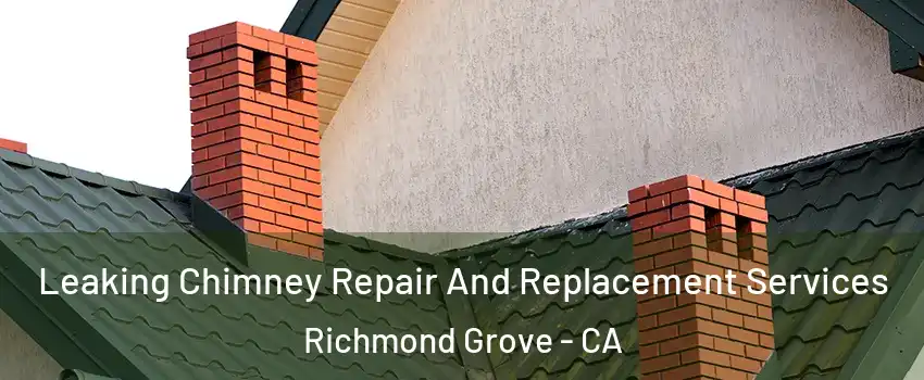 Leaking Chimney Repair And Replacement Services Richmond Grove - CA