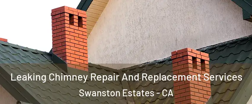 Leaking Chimney Repair And Replacement Services Swanston Estates - CA