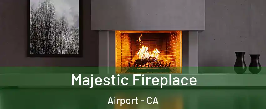 Majestic Fireplace Airport - CA