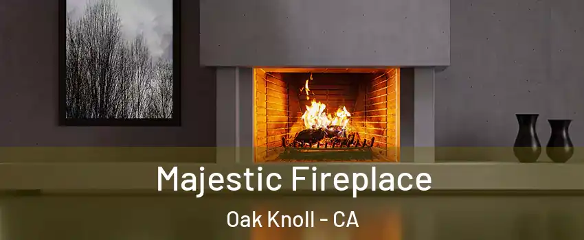 Majestic Fireplace Oak Knoll - CA