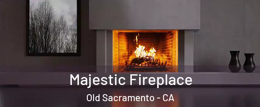 Majestic Fireplace Old Sacramento - CA