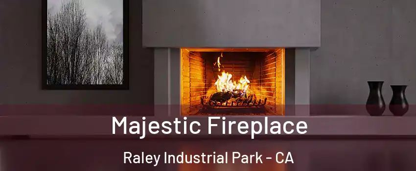 Majestic Fireplace Raley Industrial Park - CA