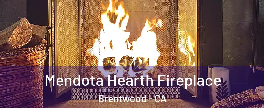 Mendota Hearth Fireplace Brentwood - CA