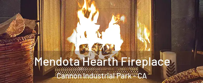 Mendota Hearth Fireplace Cannon Industrial Park - CA