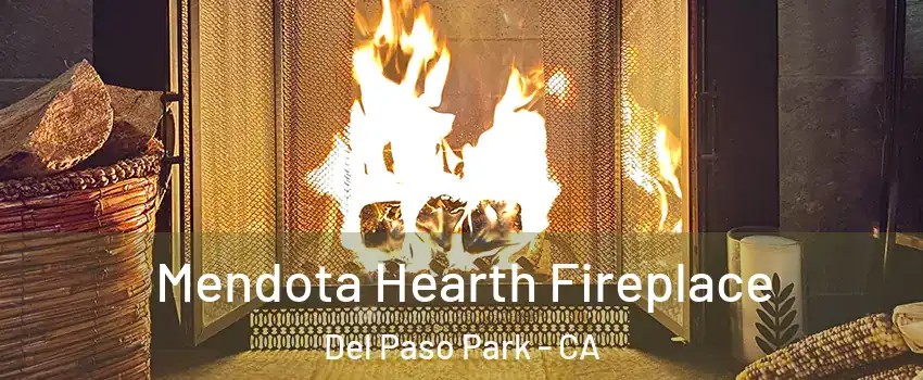 Mendota Hearth Fireplace Del Paso Park - CA