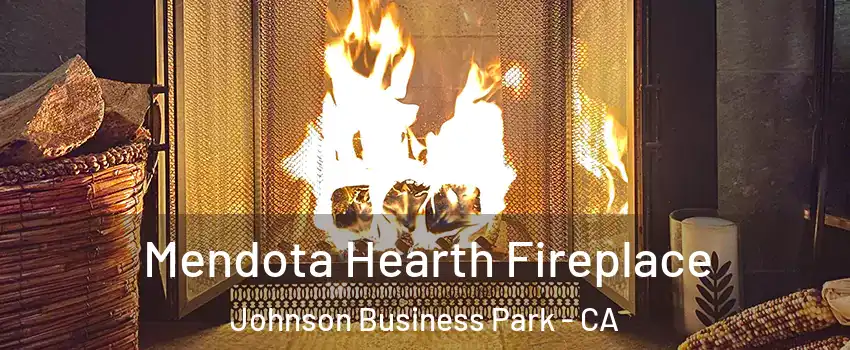Mendota Hearth Fireplace Johnson Business Park - CA