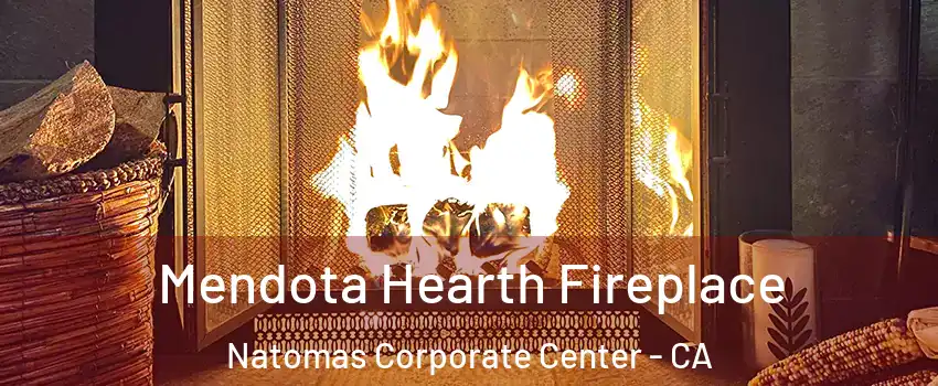 Mendota Hearth Fireplace Natomas Corporate Center - CA