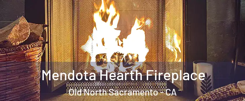 Mendota Hearth Fireplace Old North Sacramento - CA