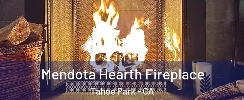 Mendota Hearth Fireplace Tahoe Park - CA