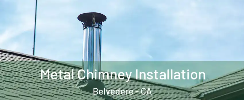 Metal Chimney Installation Belvedere - CA