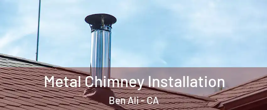 Metal Chimney Installation Ben Ali - CA